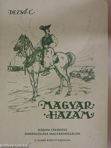 SZERZ Dezs L. GRAFIKUS A. Szab Kroly - Magyar hazm HROM CSERKSZ BARANGOLSA MAGYARORSZGON r