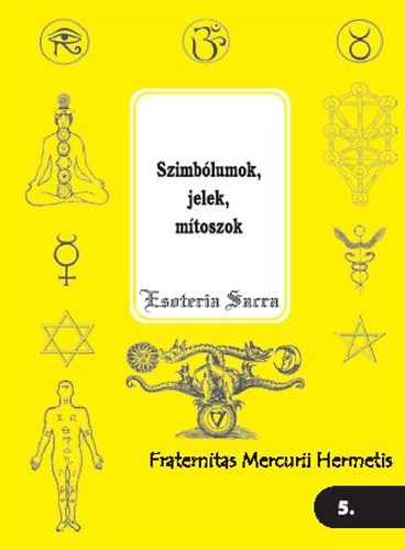 Fraternitas Mercurii Hermetis - Szimblumok, jelek, mtoszok (Esoterica Sacra 5.)