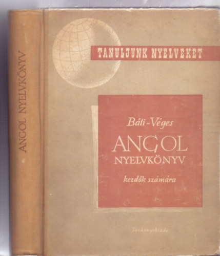 Báti László-Véges István - Angol nyelvkönyv kezdők számára - Tanfolyamok és magántanulók számára (harmadik, átdolgozott és bővített kiadás)