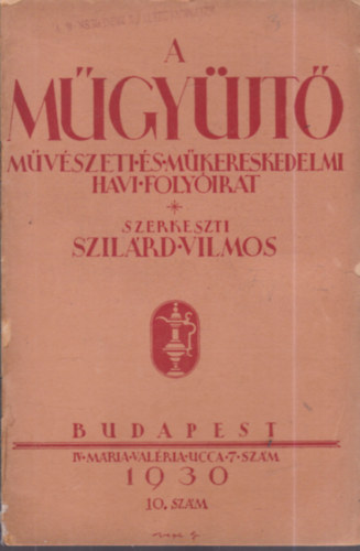 Szil�rd Vilmos  (szerk.) - A m�gy�jt� - M�v�szeti �s m�kereskedelmi havi foly�irat (1930) - 10.sz�m