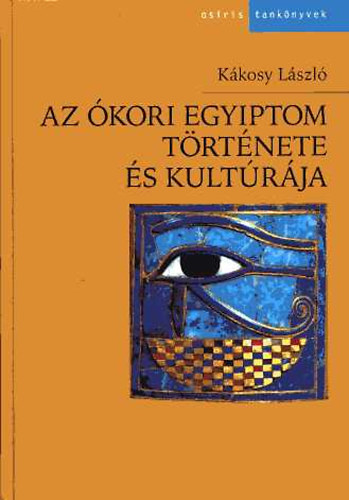 K�kosy L�szl� - Az �kori Egyiptom t�rt�nete �s kult�r�ja