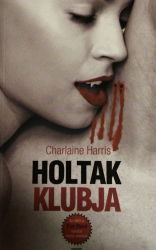 Charlaine Harris - Holtak klubja - True Blood 3.