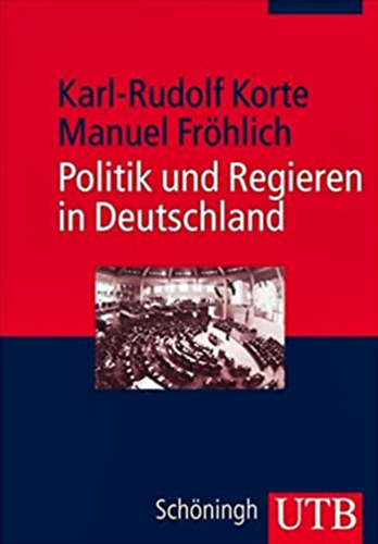 Manuel Frhlich Karl-Rudolf Korte - Politik und Regieren in Deutschland