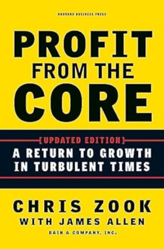 Chris Zook - Profit from the Core: A Return to Growth in Turbulent Times