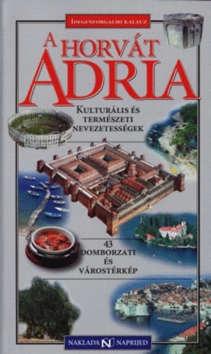 A horvát Adria - Kulturális és természeti nevezetességek