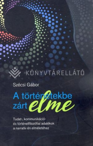 Szécsi Gábor - A történetekbe zárt elme