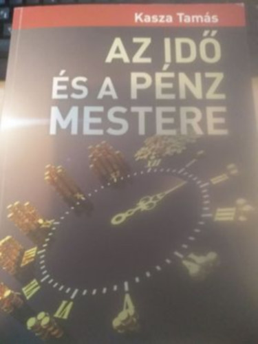 Kasza Tams - Az id s a pnz mestere