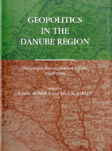 Bla K. Kirly Ignc Romsics - Geopolitics in the Danube Region