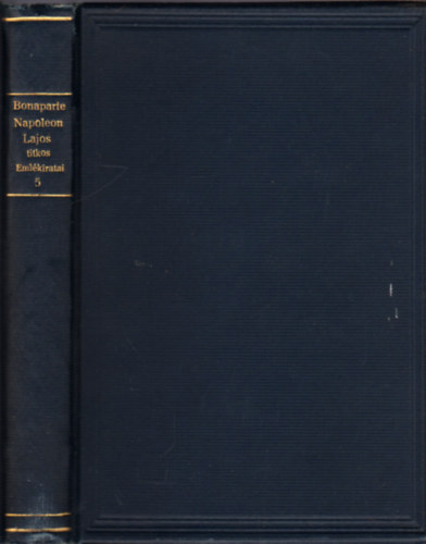 Bonaparte Napoleon Lajos - Bonaparte Napoleon Lajos titkos eml�kiratai V.k�tet