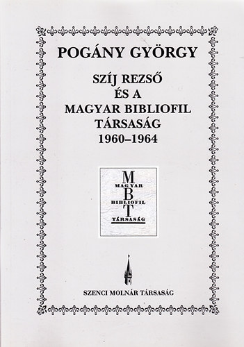 Pogny Gyrgy  (szerk.) - Szj Rezs s a Magyar Bibliofil Trsasg 1960-64