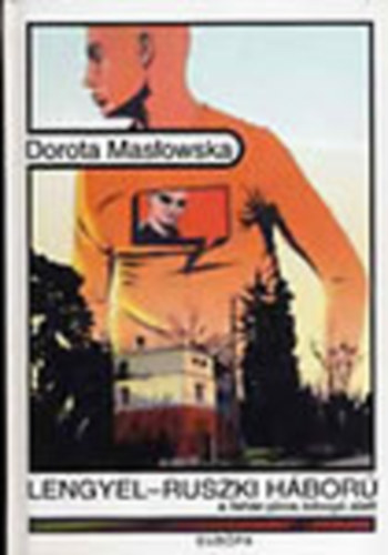 Dorota Maslowska - Lengyel-ruszki hbor a fehr-piros lobog alatt