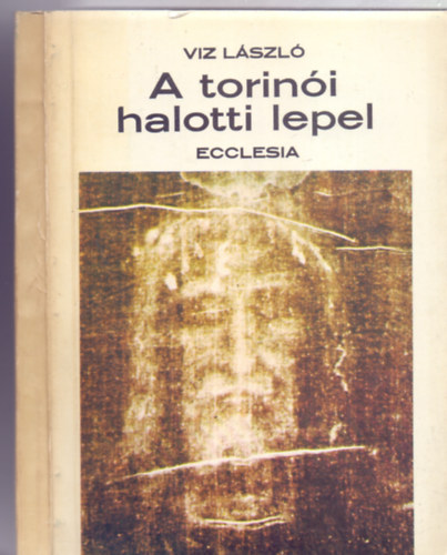 Viz Lszl - A torini halotti lepel (tdolgozott bvtett kiads)