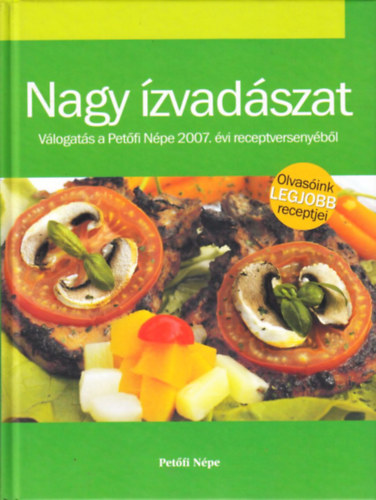 Schmidt Antal  (szerk.) - Nagy zvadszat-Vlogats a Petfi npe 2007. vi receptversenybl