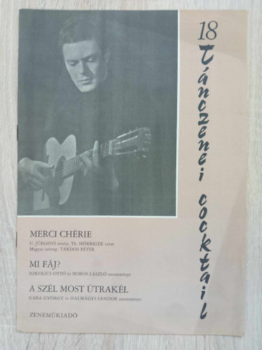 Nikolics Ott�, Boros L�szl�, Gara Gy�rgy, Halm�gyi S�ndor U. J�rgens - 18 t�nczenei cocktail (Merci C�rie - Merci minden cs�k�rt / Mi f�j? / A sz�l most �trak�l )