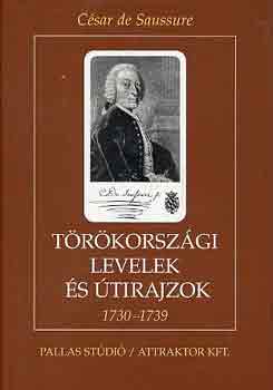 Csar De Saussure - Trkorszgi levelek s tirajzok 1730-1739
