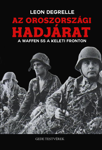 Leon Degrelle tábornok - Az Oroszországi Hadjárat