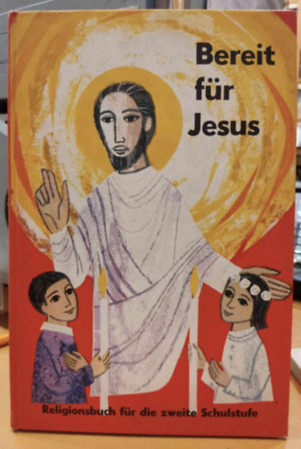 Veritas-Verlag - Bereit f�r Jesus - Religionsbuch f�r die zweite (2.) Schulstufe (J�zusra k�szen - hittank�nyv a m�sodik oszt�lynak)