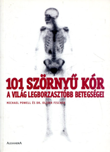 Michael s Fischer, Oliver Powell - 101 szrny kr (A vilg legborzasztbb betegsgei)