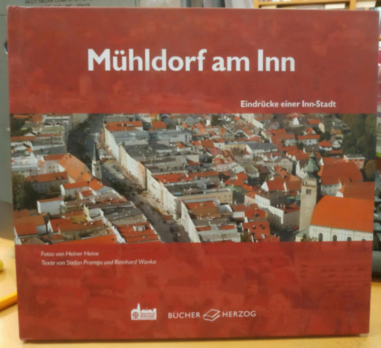 Reinhard Wanka, Heiner Heine  Stefan Pramps (photo) - M�hldorf am Inn - Eindr�cke einer Inn-Stadt