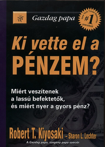 Robert T. Kiyosaki Sharon L. Lechter - Ki vette el a p�nzem?
