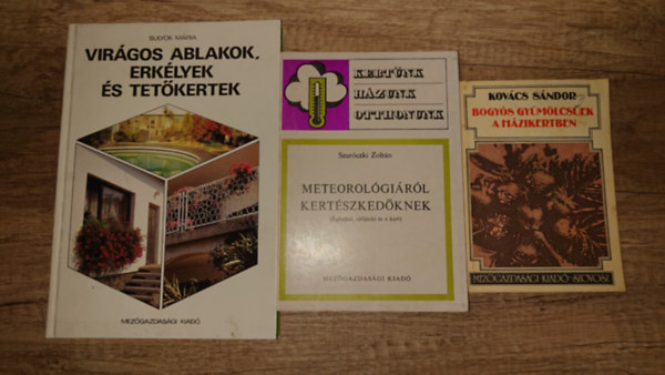 Szur�czki Zolt�n, Sulyok M�ria Kov�cs S�ndor - 3 k�nyv hobbikert�szeknek: Bogy�s gy�m�lcs�k a h�zikertben, Meterol�gi�r�l kert�szked�knek, Vir�gos ablakok, erk�lyek �s tet�kertek