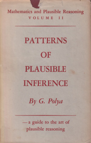 G. Polya - Mathematics and Plausible Reasoning: Vol. II: Patterns of Plausible Inference