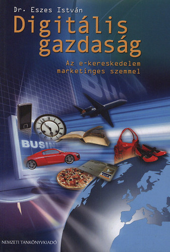Dr. Eszes Istv�n - Digit�lis gazdas�g - Az e-kereskedelem marketinges szemmel
