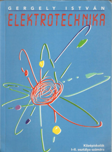 Gergely Istv�n - Elektrotechnika (K�z�piskol�k I-II. oszt�lya sz�m�ra)