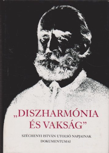 Fenyő Ervin (válogatta) - Diszharmónia és vakság - Széchenyi István utolsó napjainak dokumentumai