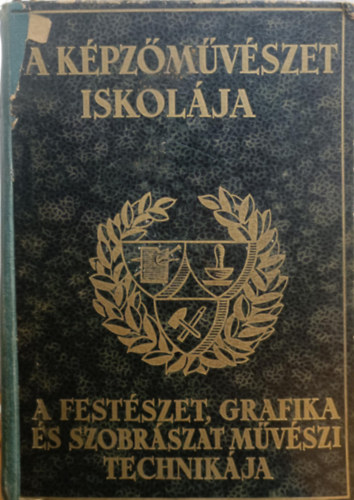 Szőnyi István  (szerk.) - A képzőművészet iskolája (I. kiadás)