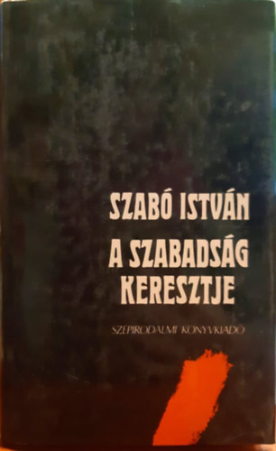 Szab� Istv�n - A szabads�g keresztje