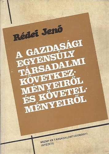 Rdei Jen - A gazdasgi egyensly trsadalmi kvetkezmnyeirl s kvetelmnyirl