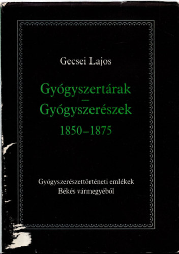 Gecsei Lajos - Gyógyszertárak-Gyógyszerészek 1850-1875