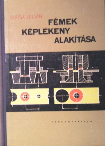 Skriba Zoltán - A fémek képlékeny alakítása
