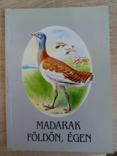 Robin Reckitt Schmidt Egon (ill.), Budai Tibor (illusztrációk) - Madarak földön, égen - ornitológiai ismeretterjesztő (Magyar Madártani és Természetvédelmi Egyesület)