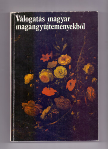 Aszals Endre, Bak Zsuzsanna, Bodnr va, D. Buzsi Enik s mg tbben - Vlogats magyar magngyjtemnyekbl - Selections from Hungarian Private Collections