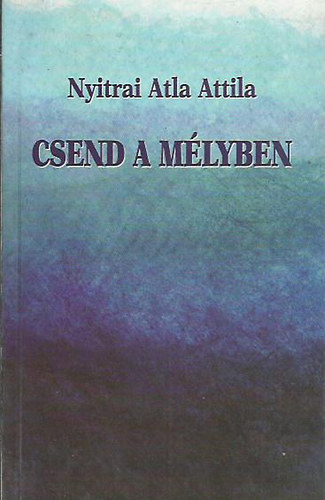 Nyitrai Atla Attila - Csend a m�lyben
