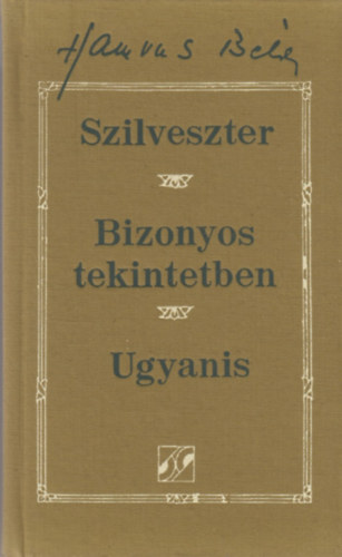 Hamvas Bla - Szilveszter - Bizonyos tekintetben - Ugyanis. Hrom regny (1957-1967)