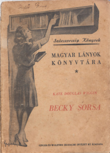 Kate Douglas Wiggin - Becky sorsa (Magyar Lnyok Knyvtra)