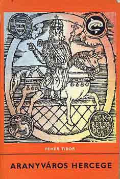 Fehér Tibor - Aranyváros hercege