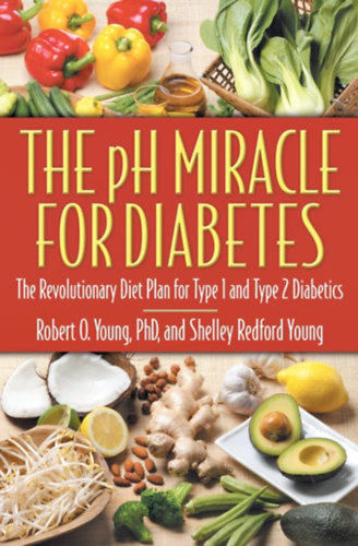 Robert O. Young PhD. �s Shelley Redford Young - The pH Miracle for Diabetes