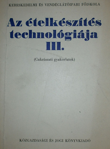 Schulhof Gza - Az telkszts technolgija III. Cukrszati gyakorlatok