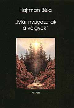Hajtman B�la - M�r nyugosznak a v�lgyek