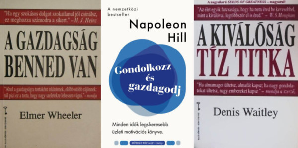 Elmer Wheeler, Denis Waitley Napoleon Hill - 3 ma gazdagodsrl:  Gondolkozz s gazdagodj + A gazdagsg benned van + A kivlsg tz titka