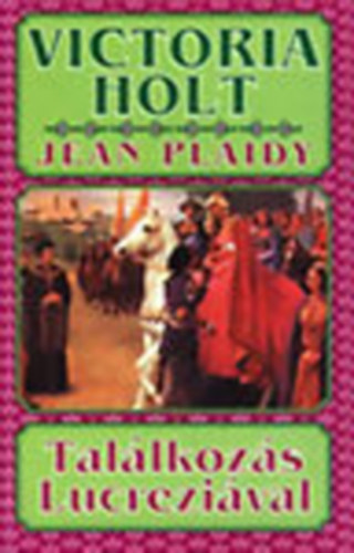 Victoria Holt  (Jean Plaidy) - Tal�lkoz�s Lucrezi�val