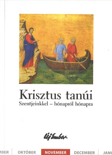Kiss Pter, Szalontai Anik Fellegi Bla - Krisztus tani. Szentjeinkkel - hnaprl hnapra (november)