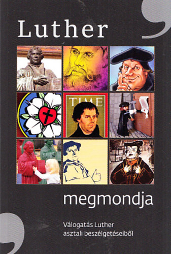 Luther megmondja - V�logat�s Luther asztali besz�lget�seib�l