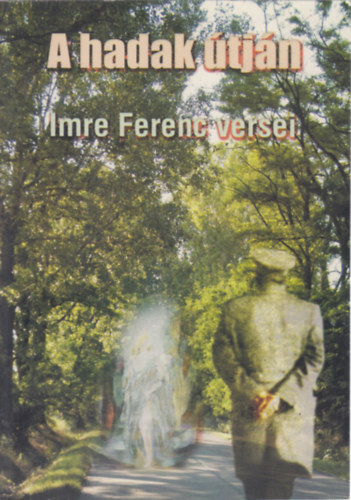 Imre Ferenc - A hadak tjn - Imre Ferenc versei (dediklt)