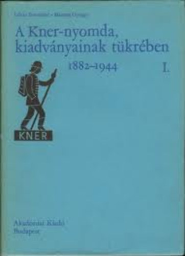 Lvay Botondn Haiman Gyrgy - A Kner-nyomda, kiadvnyainak tkrben (1882-1944) I. ktet