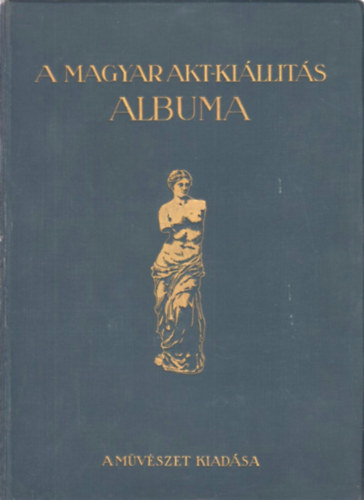 Lyka KÁroly; Majovszky Pál; Petrovics Elek - A magyar akt-kiállítás albuma